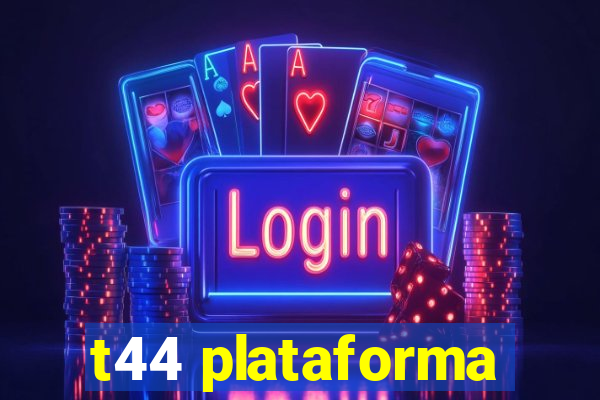 t44 plataforma
